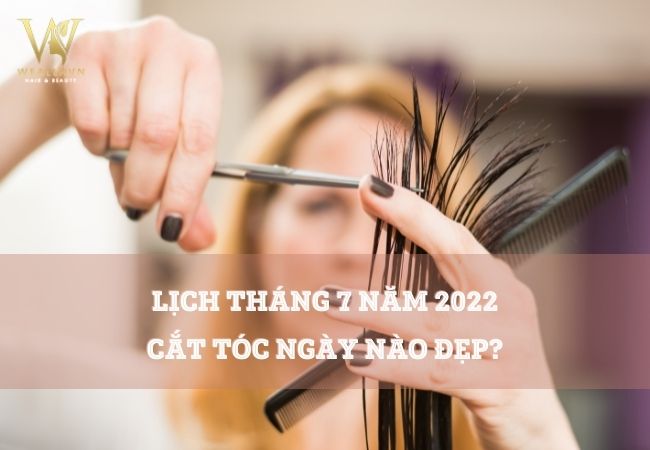 Ngày nào tốt để cắt tóc tháng 7/2022?