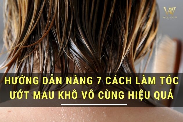 Hướng dẫn nàng 7 cách làm tóc ướt mau khô vô cùng hiệu quả