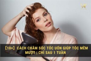 Hướng dẫn chăm sóc tóc uốn