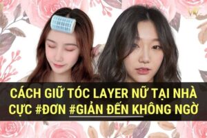 Cách giữ nếp tóc layer nữ tại nhà