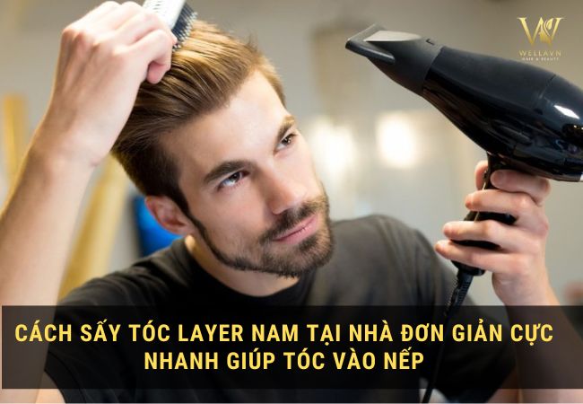 Sấy tóc Layer nam như nào?