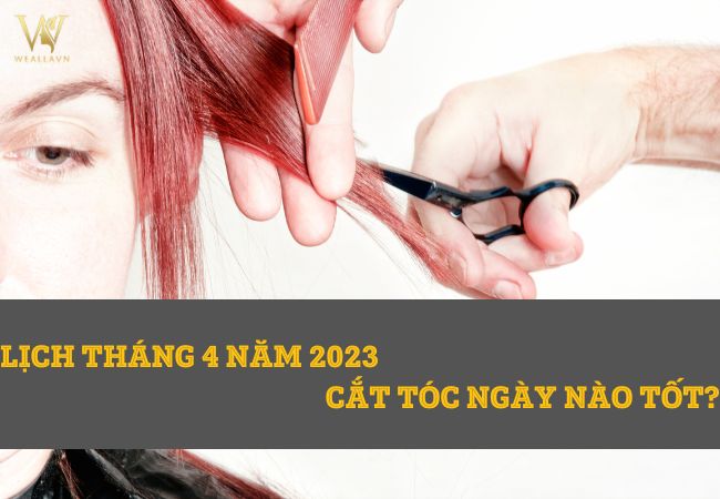 Cắt tóc tháng 4 ngày nào đẹp