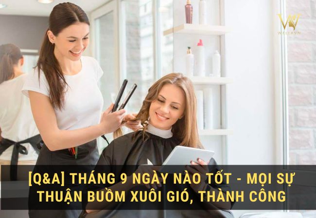 Ngày tốt cắt tóc tháng 9 2023 ngày nào tốt?