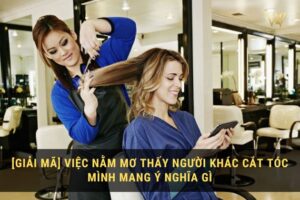 Nằm mơ thấy người khác cắt tóc cho mình