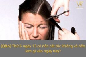 thu 6 ngay 13 co nen cat toc khong va nen lam gi vao ngay nay 2 1