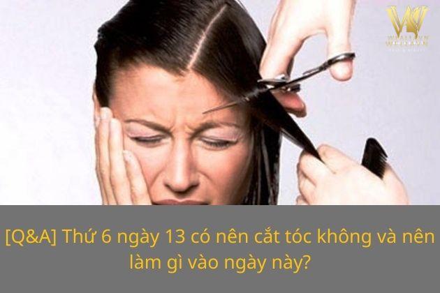 thu 6 ngay 13 co nen cat toc khong va nen lam gi vao ngay nay 2 1