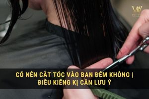 có nên cắt tóc vào ban đêm không