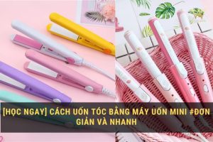 Cách uốn tóc bằng máy uốn mini