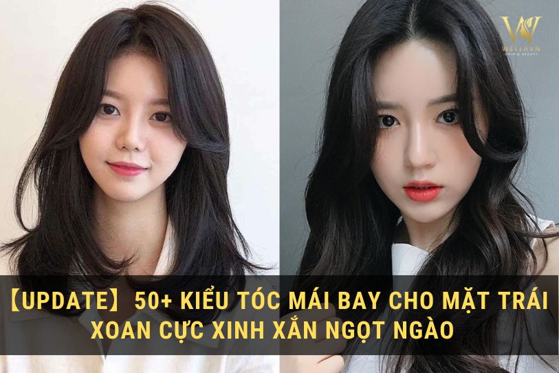 50+ Kiểu Tóc Mái Bay Cho Mặt Trái Xoan Xinh Xắn Ngọt Ngào