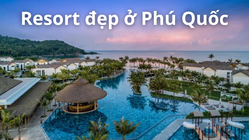 10+ Resort Ở Phú Quốc Đẹp Nghỉ Dưỡng, Cầu Hôn, Trăng Mật